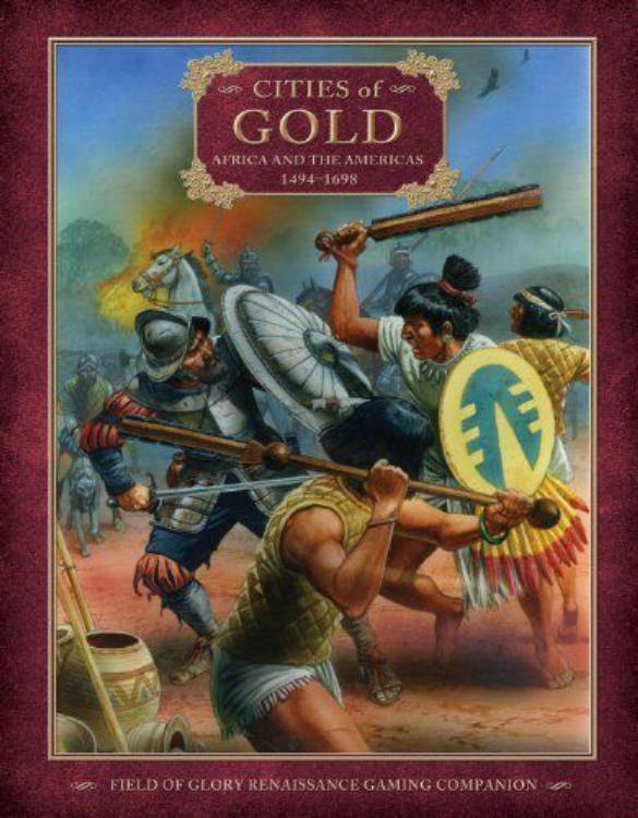 Cities of Gold: Africa and the Americas 1494-1698 – Field of Glory Renaissance Gaming Companion image 1